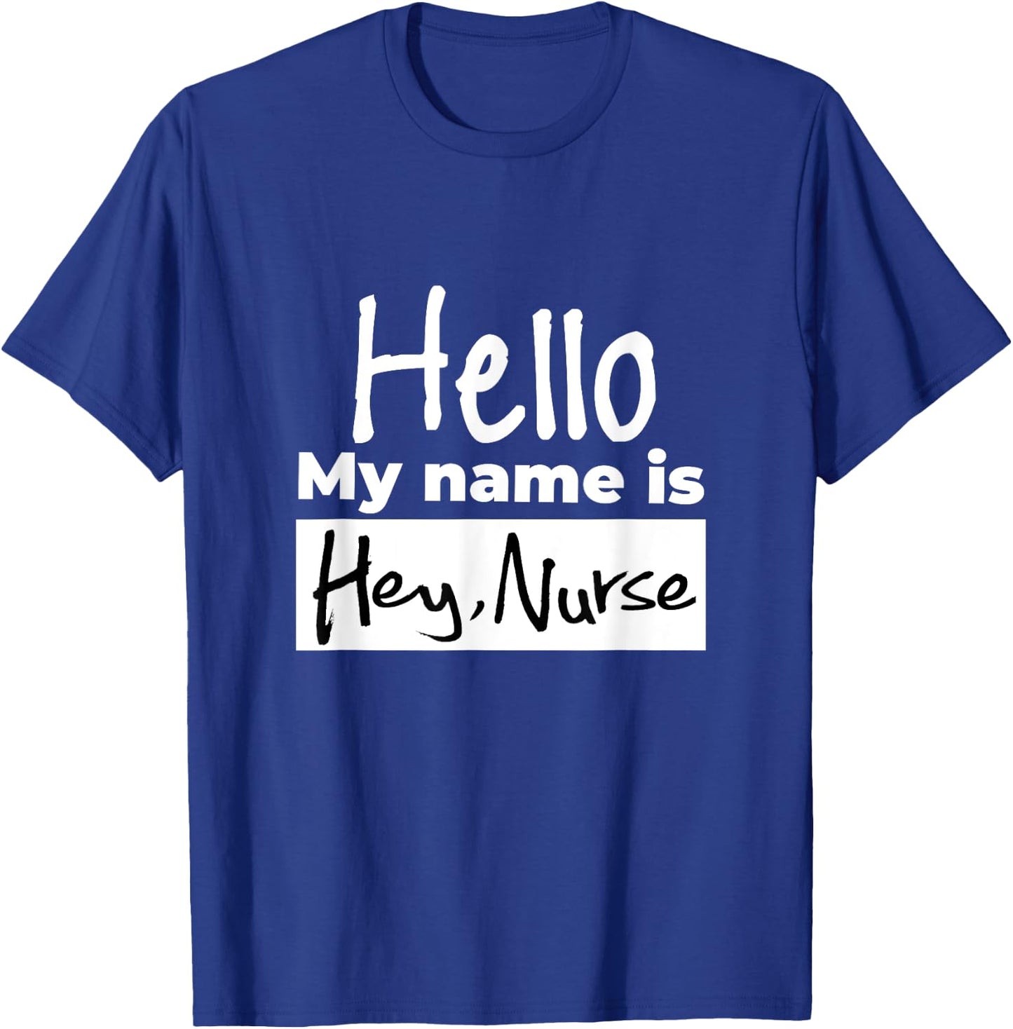 Gifts for nurses shirt - Hello my name is Hey Nurse T-Shirt - T-Shirt | Royal