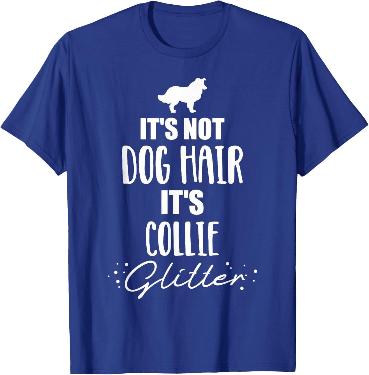 It's not dog hair, it's Collie T-Shirt - T-Shirt | Royal