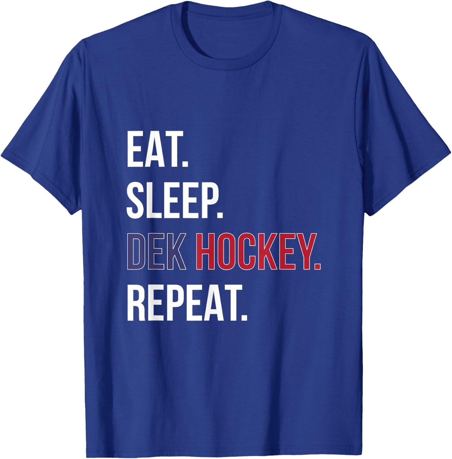 Dek Hockey Shirt Funny Eat Sleep Dek Hockey Repeat T-Shirt - T-Shirt | Royal
