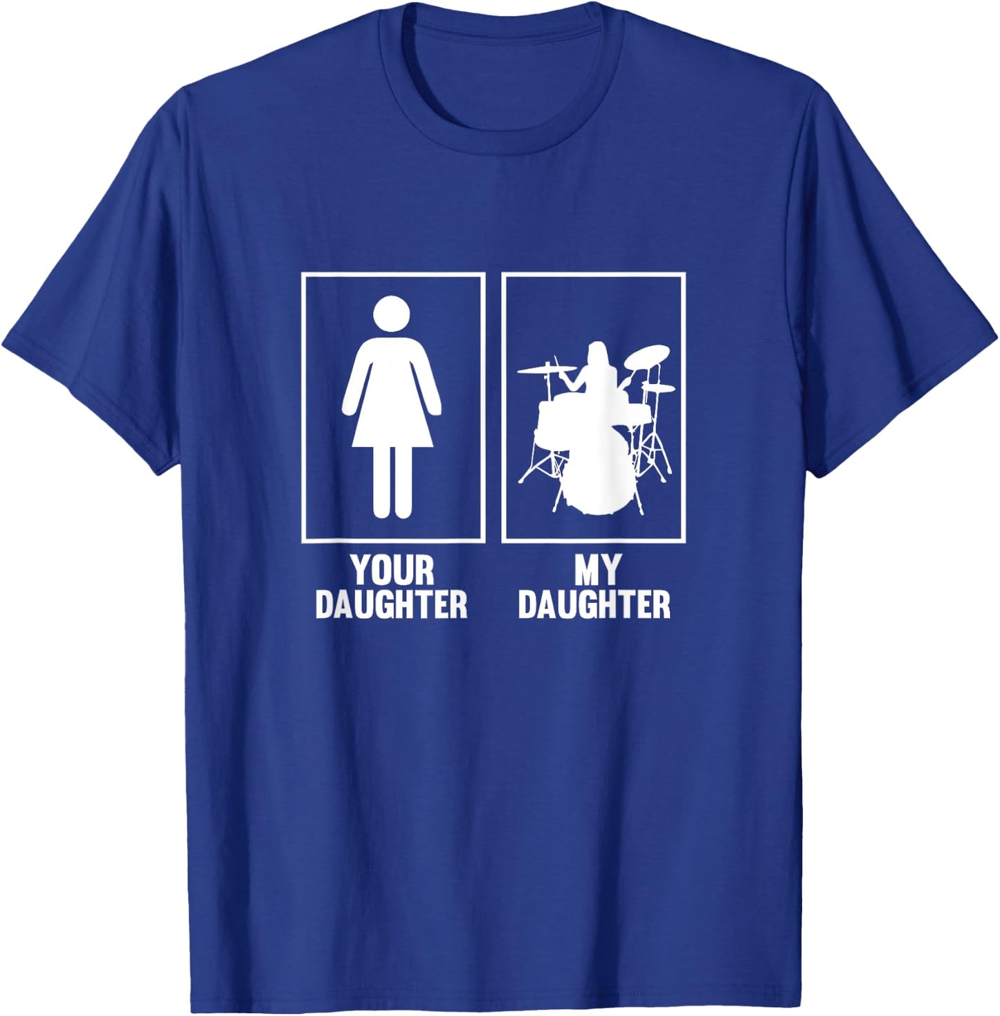 Your Daughter, My Daughter Drummer T Shirt Rock N Roll Band T-Shirt - T-Shirt | Royal
