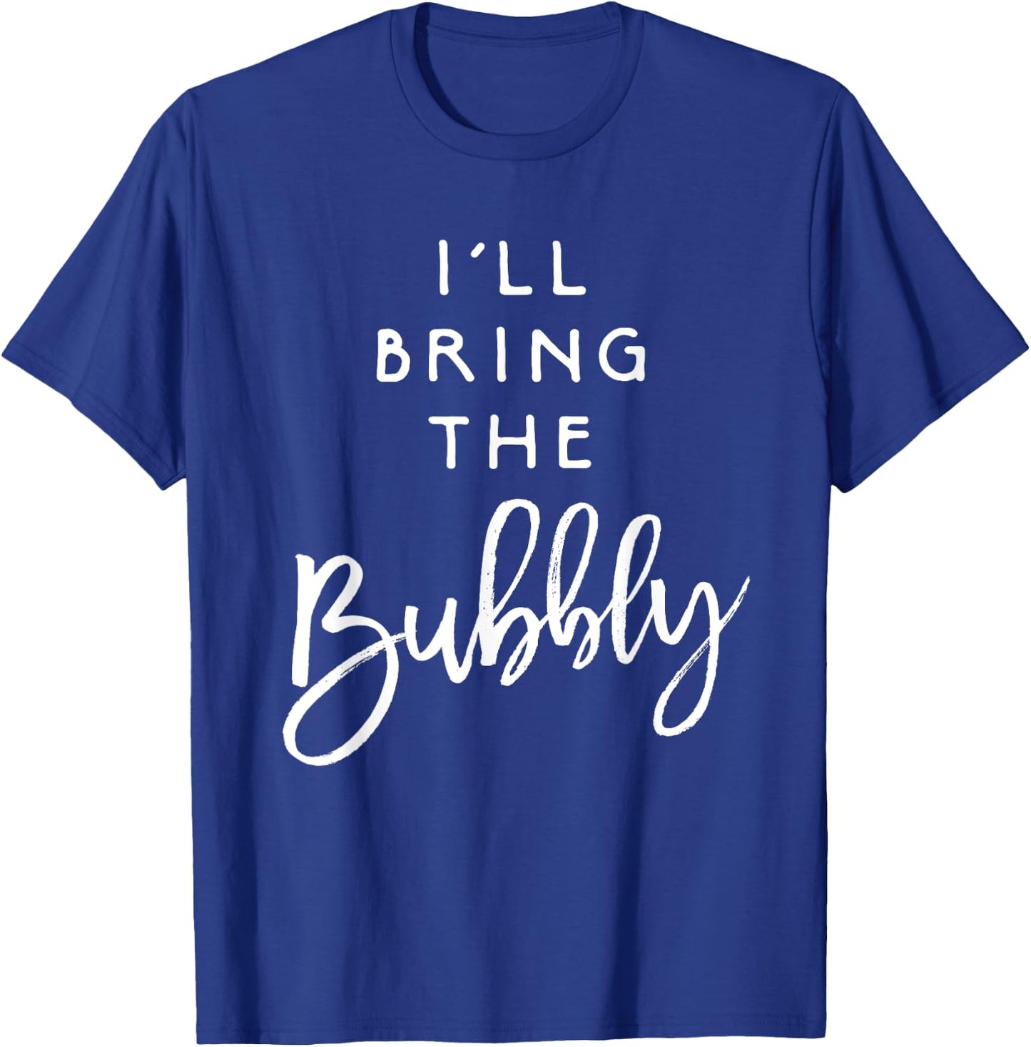 I'll Bring The Bubbly Shirt Funny Champagne Party Group T-Shirt - T-Shirt | Royal