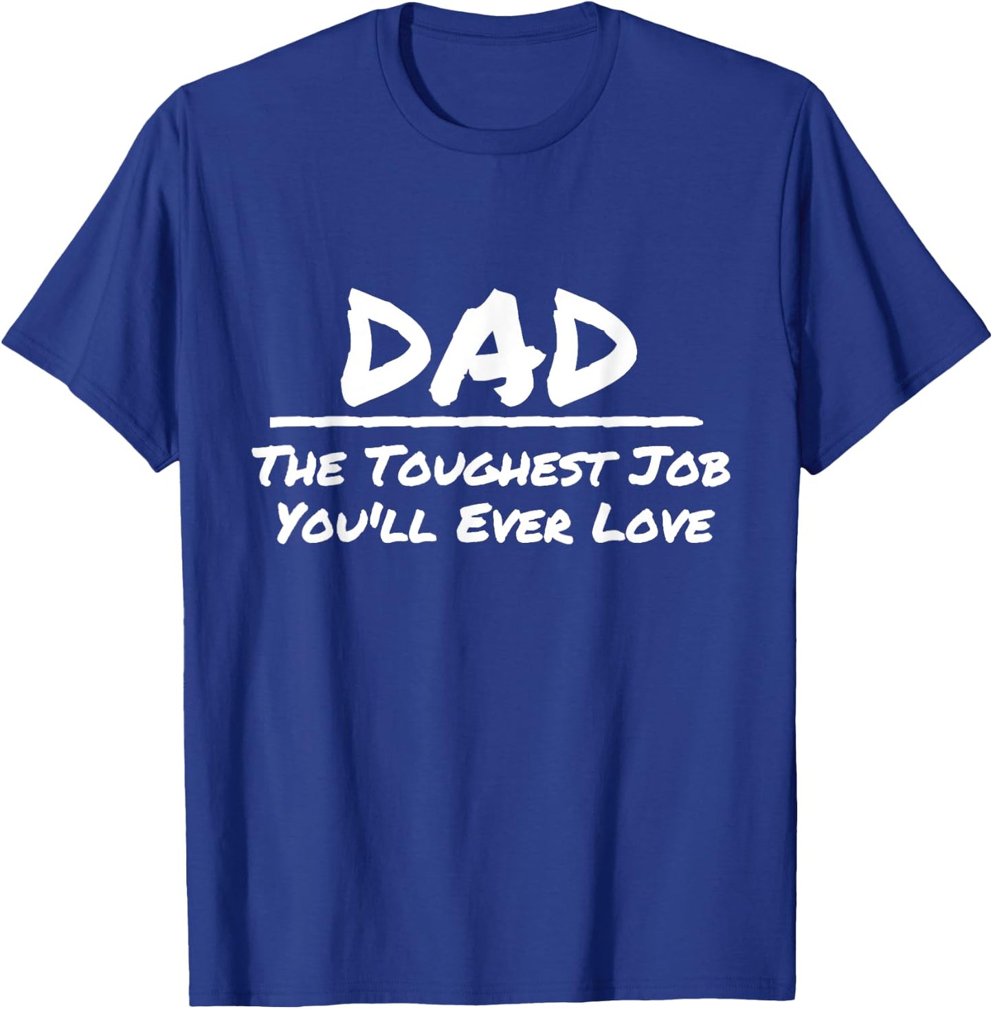 Dad The Toughest Job You'll Ever Love White Print T-Shirt - T-Shirt | Royal