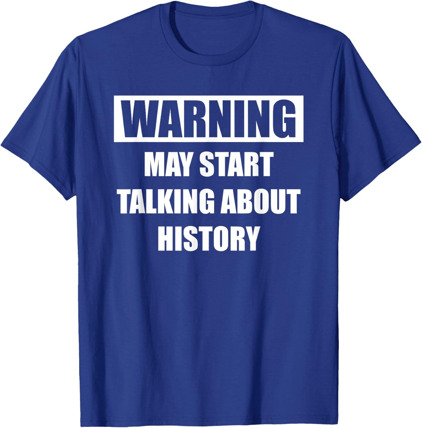 Warning History - Funny History For Historians T-Shirt - T-Shirt | Royal