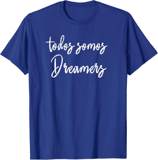 Todos Somos Dreamers - We Are all Dreamers Motivational T-Shirt - T-Shirt | Royal
