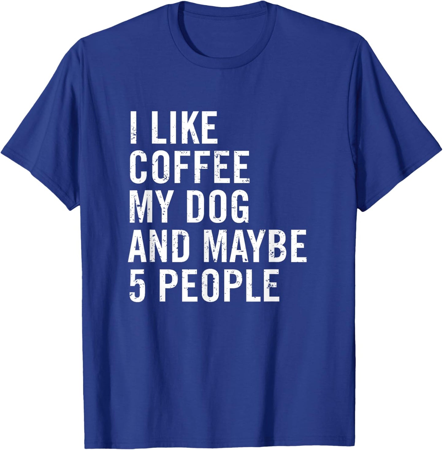 I Like Coffee My Dog And Maybe 5 People Funny Dog Lover Women T-Shirt - T-Shirt | Royal