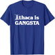 Ithaca is Gangsta T-Shirt - T-Shirt | Royal