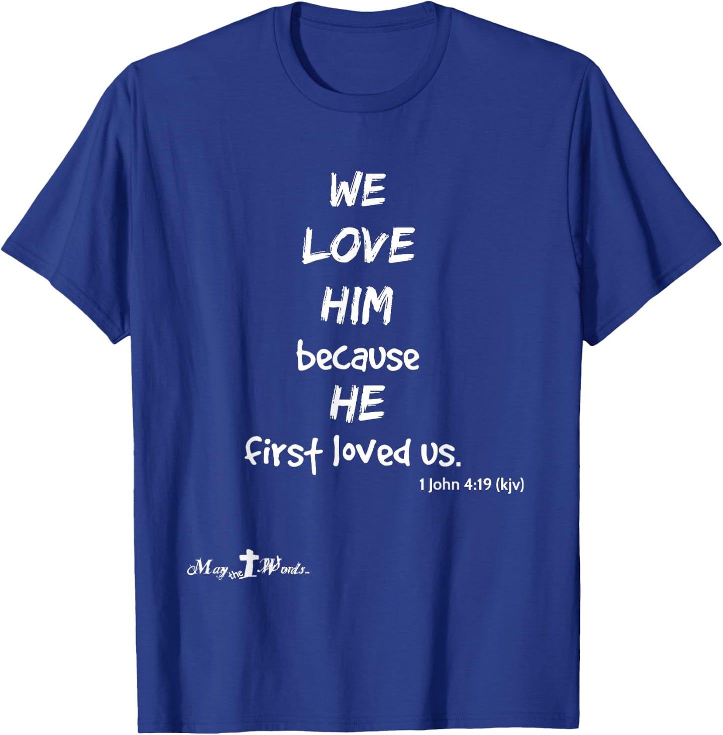 We love him because he first loved us. 1 John 4:19 Christian T-Shirt - T-Shirt | Royal