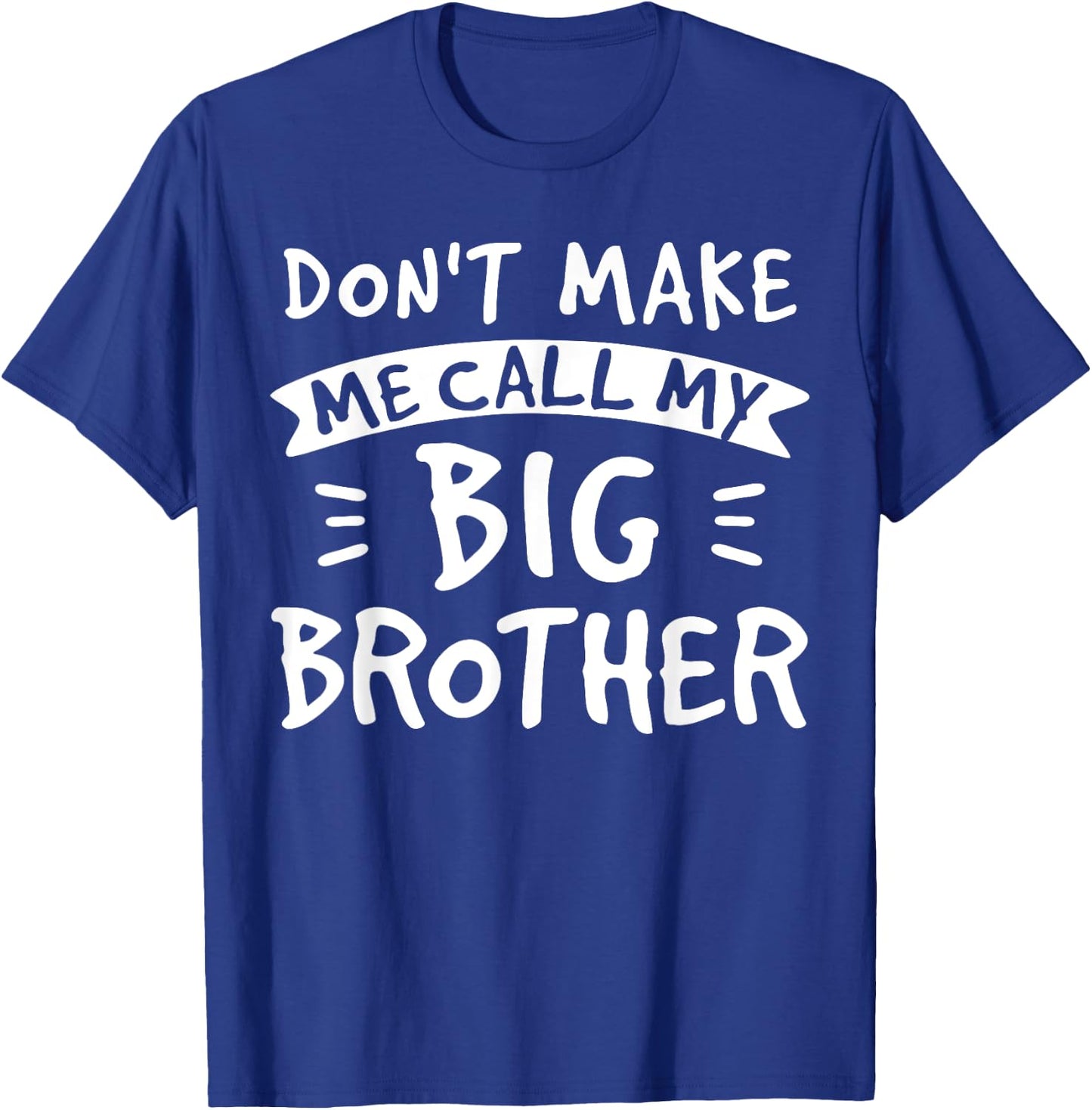 Don't Make Me Call My Big Brother - Siblings Sister Funny T-Shirt - T-Shirt | Royal