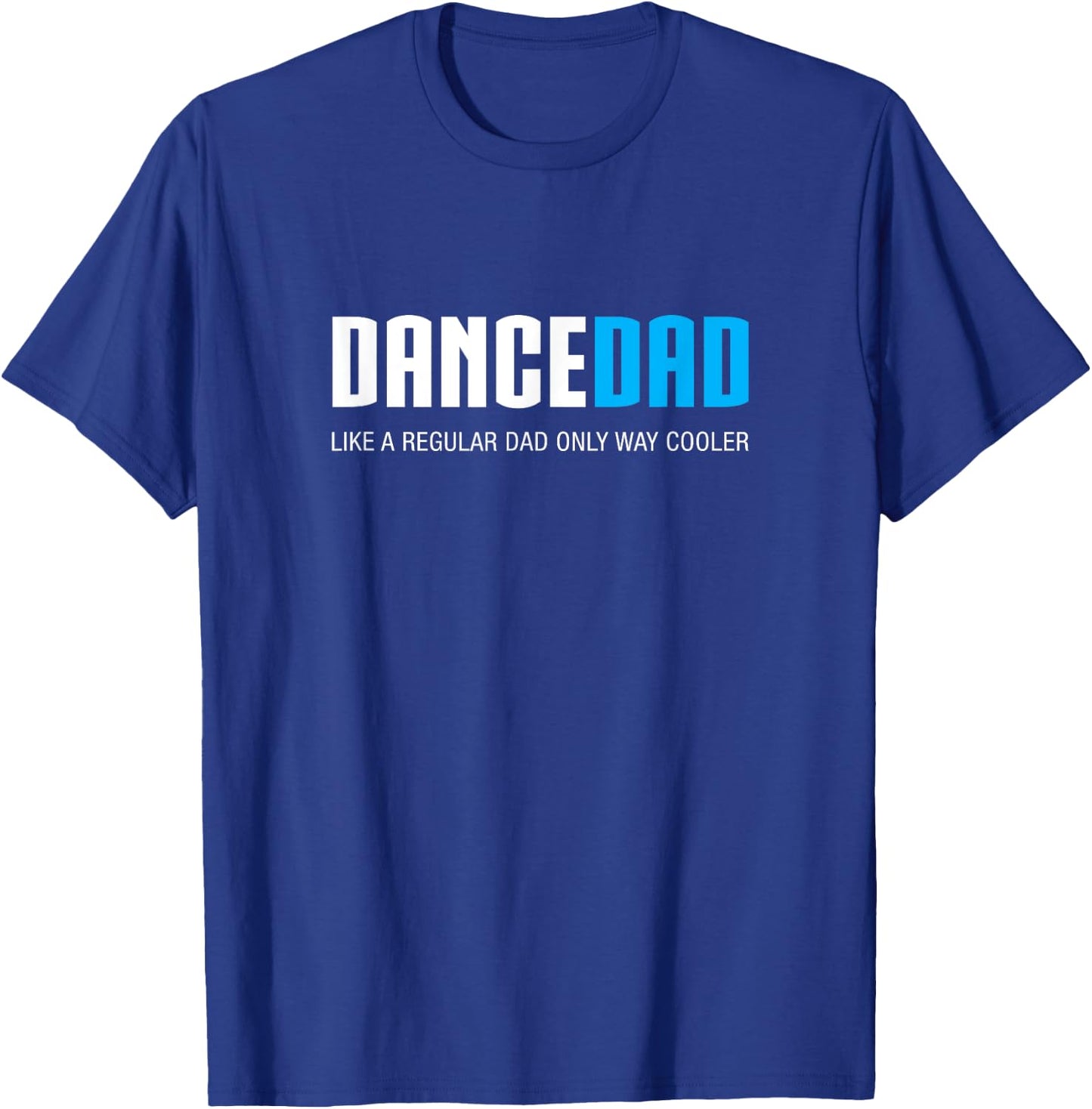 Dance Dad Shirt Funny Cute Fathers Day Gift T-Shirt - T-Shirt | Royal