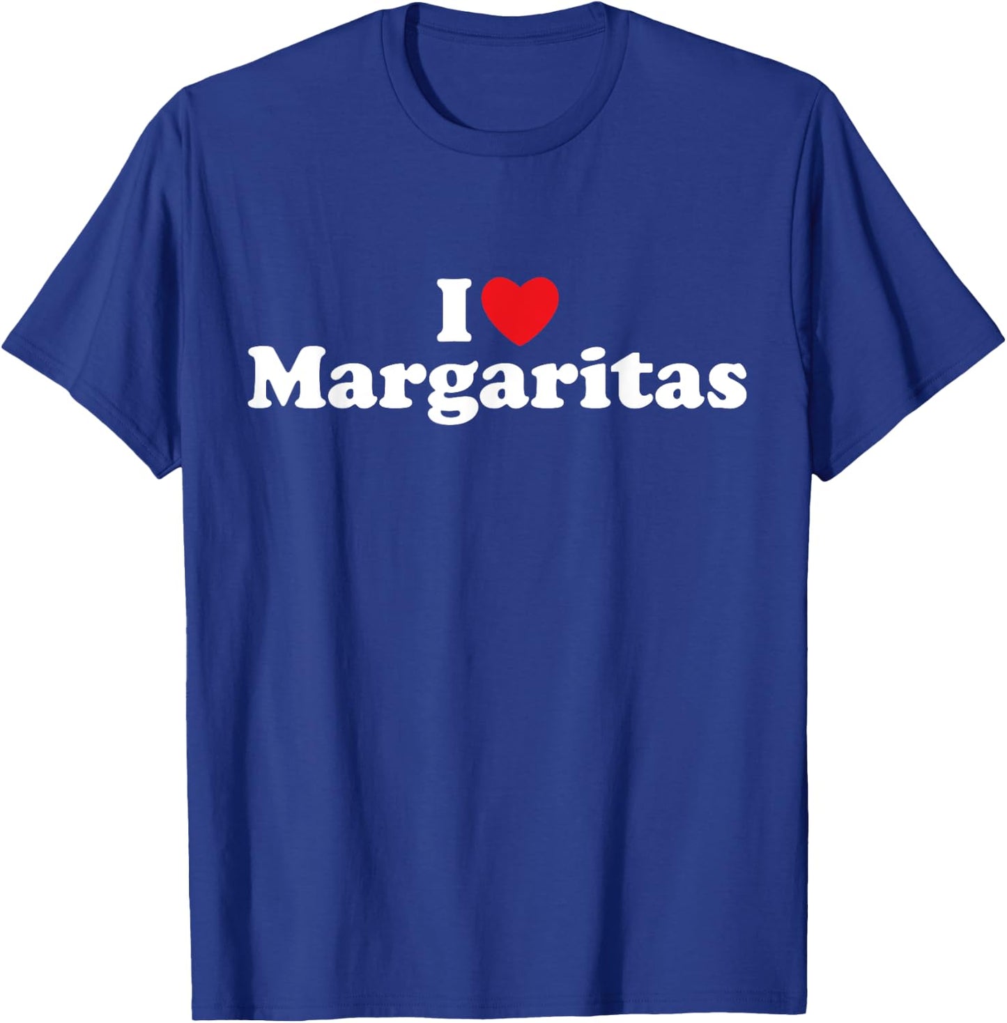 I Love Margaritas - Tequila, Bar Crawl, Cinco de Mayo, Tacos T-Shirt - T-Shirt | Royal