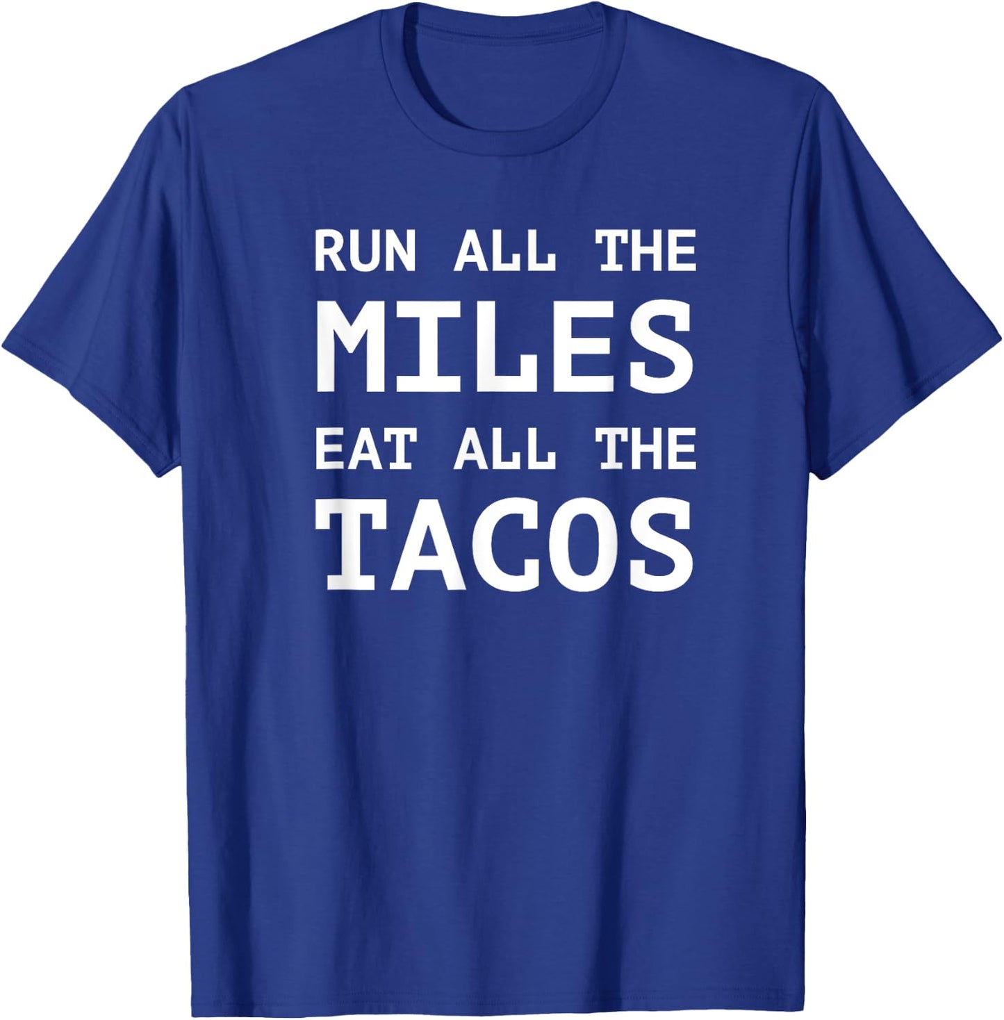 Run All The Miles Eat All The Tacos Funny Running Shirt T-Shirt - T-Shirt | Royal