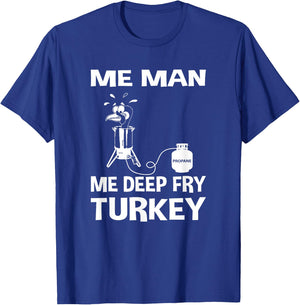 Me Man Me Deep Fry Turkey Thanksgiving Dad Gift T-Shirt - T-Shirt | Royal
