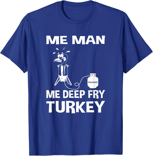 Me Man Me Deep Fry Turkey Thanksgiving Dad Gift T-Shirt - T-Shirt | Royal