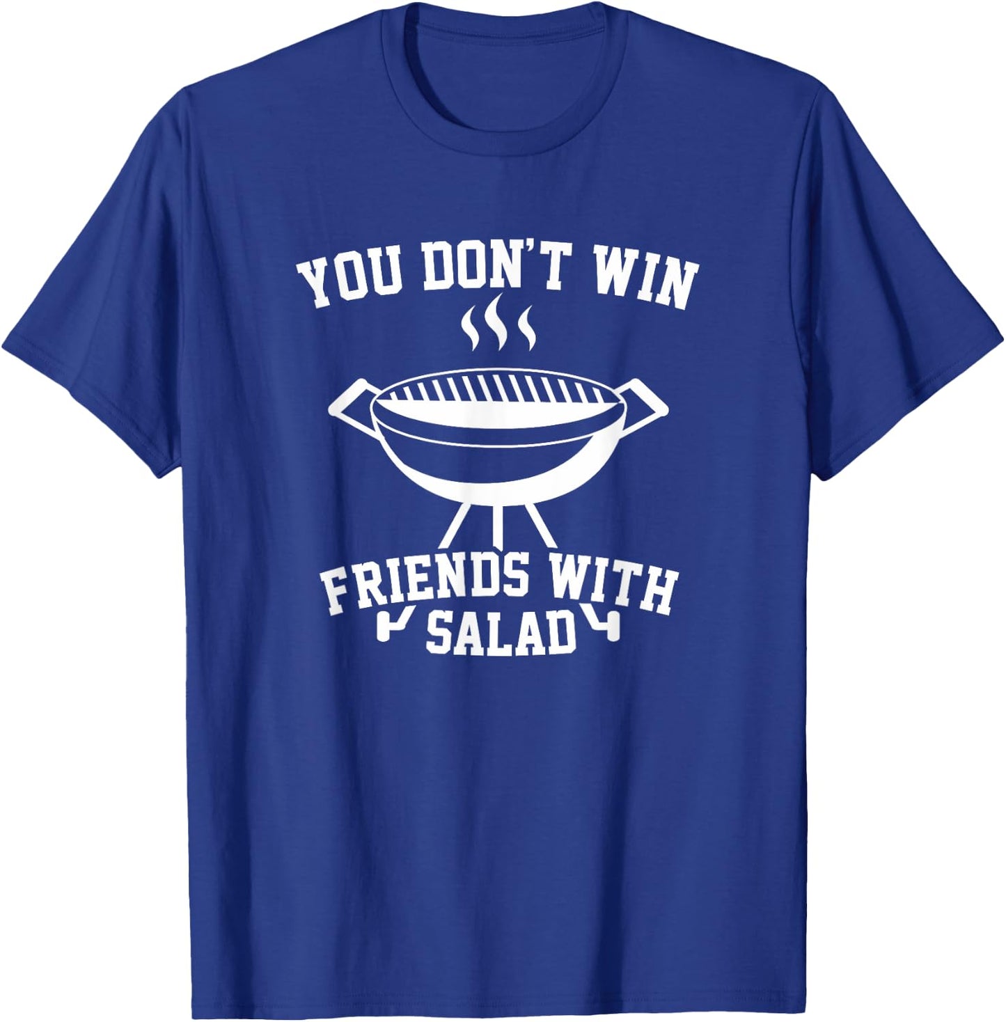 You Don't Win Friends With Salad - Funny T Shirt T-Shirt - T-Shirt | Royal