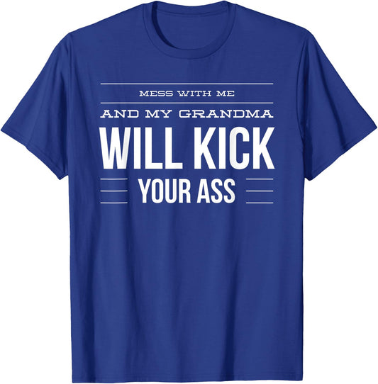 Mess With Me And My Grandma Will Kick Your Ass T-Shirt - T-Shirt | Royal