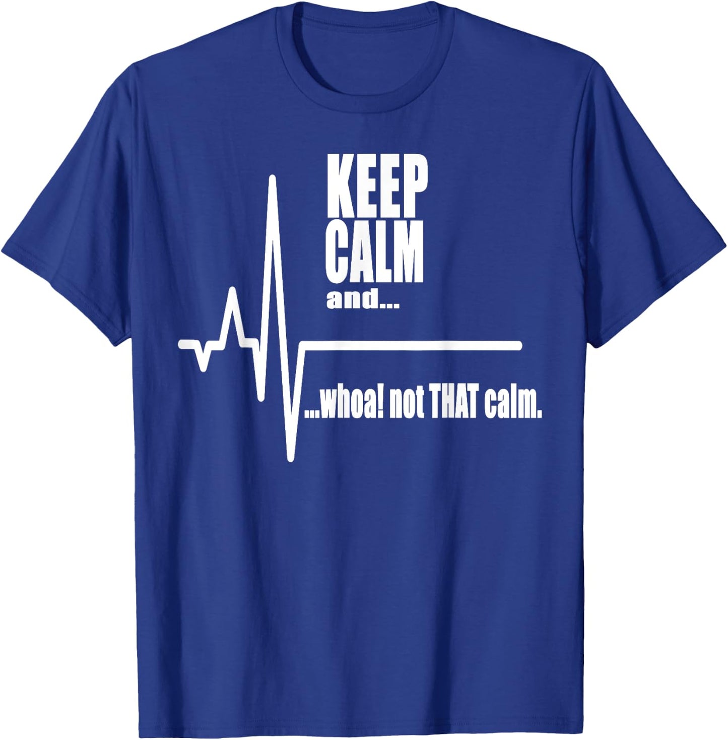 Keep Calm and whoa not that calm Stay Calm Carry on T-Shirt - T-Shirt | Royal