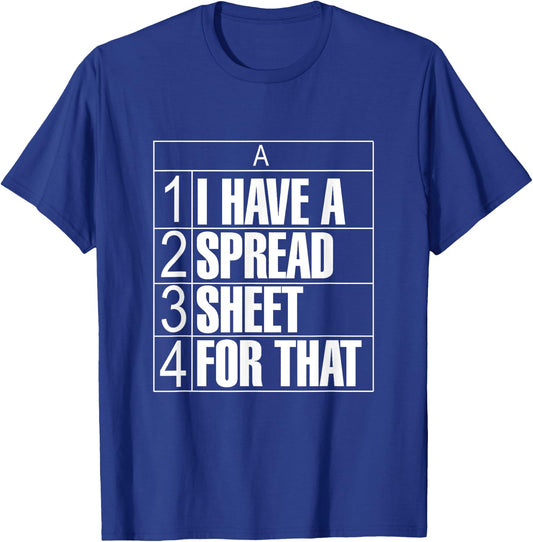 I Have a Spreadsheet For That Funny Accountant CPA Tax Data T-Shirt - T-Shirt | Royal