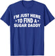 Funny Saying I'm Just Here To Find A Sugar Daddy T-Shirt - T-Shirt | Royal