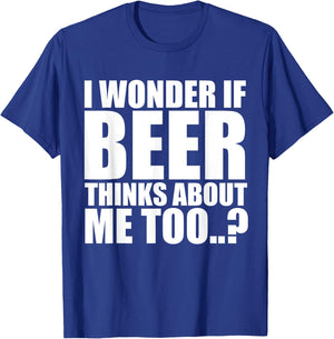 I Wonder If Beer Thinks About Me Too T Shirt T-Shirt - T-Shirt | Royal