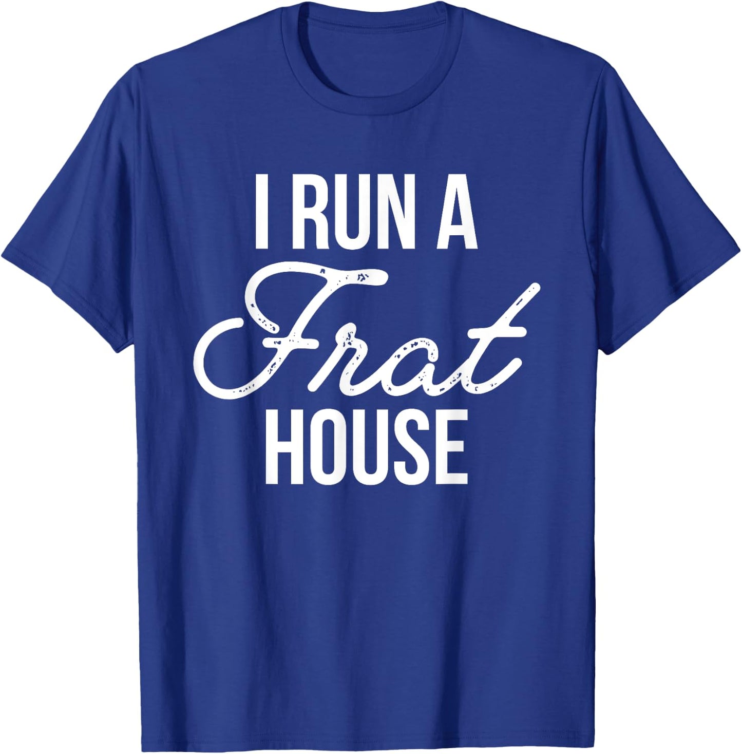 I Run a Frat House Shirt, Mom of Boys, Gifts for Mom T-Shirt - T-Shirt | Royal