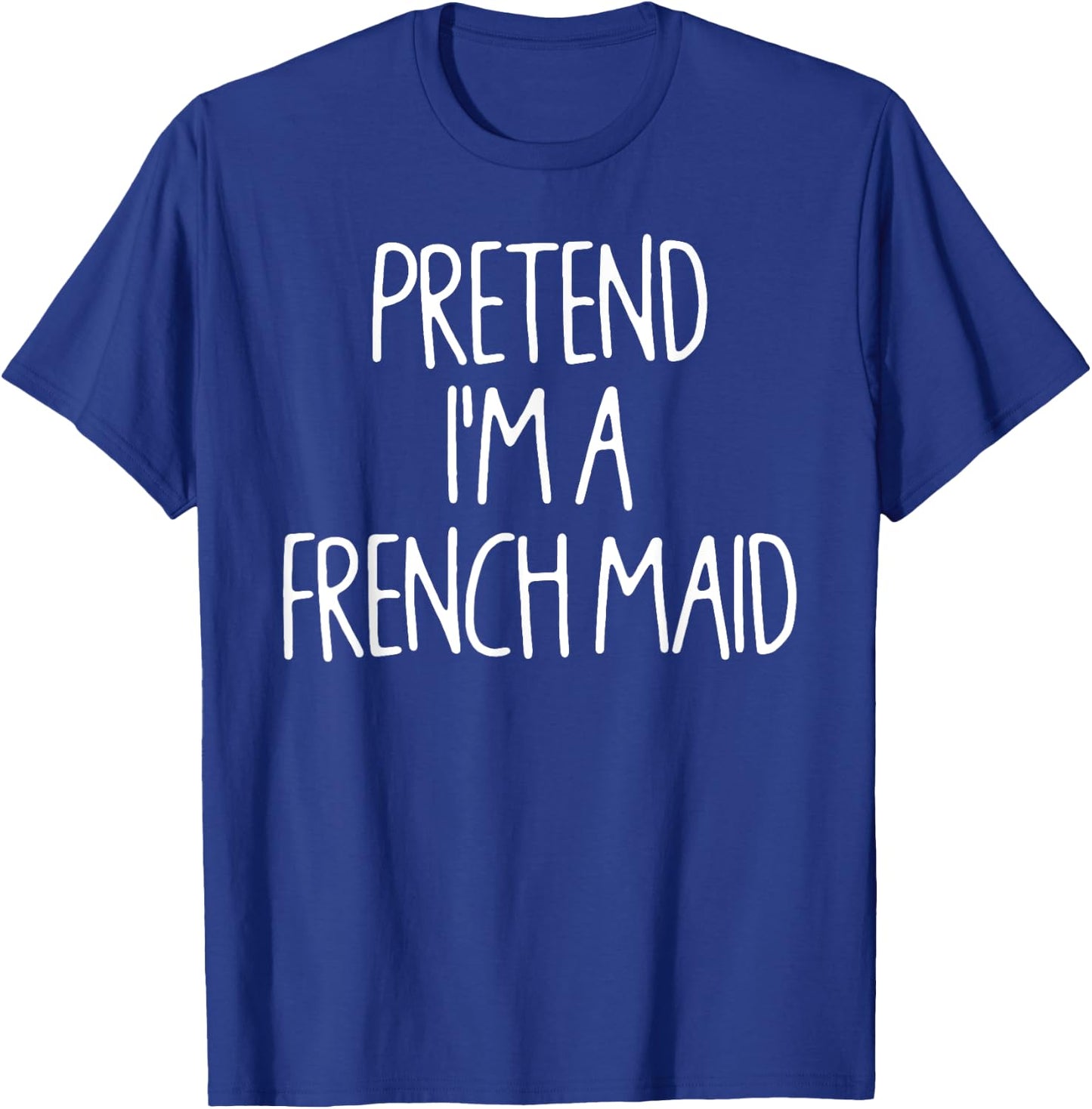 Pretend I'm A French Maid Matching Lazy Halloween Costume T-Shirt - T-Shirt | Royal