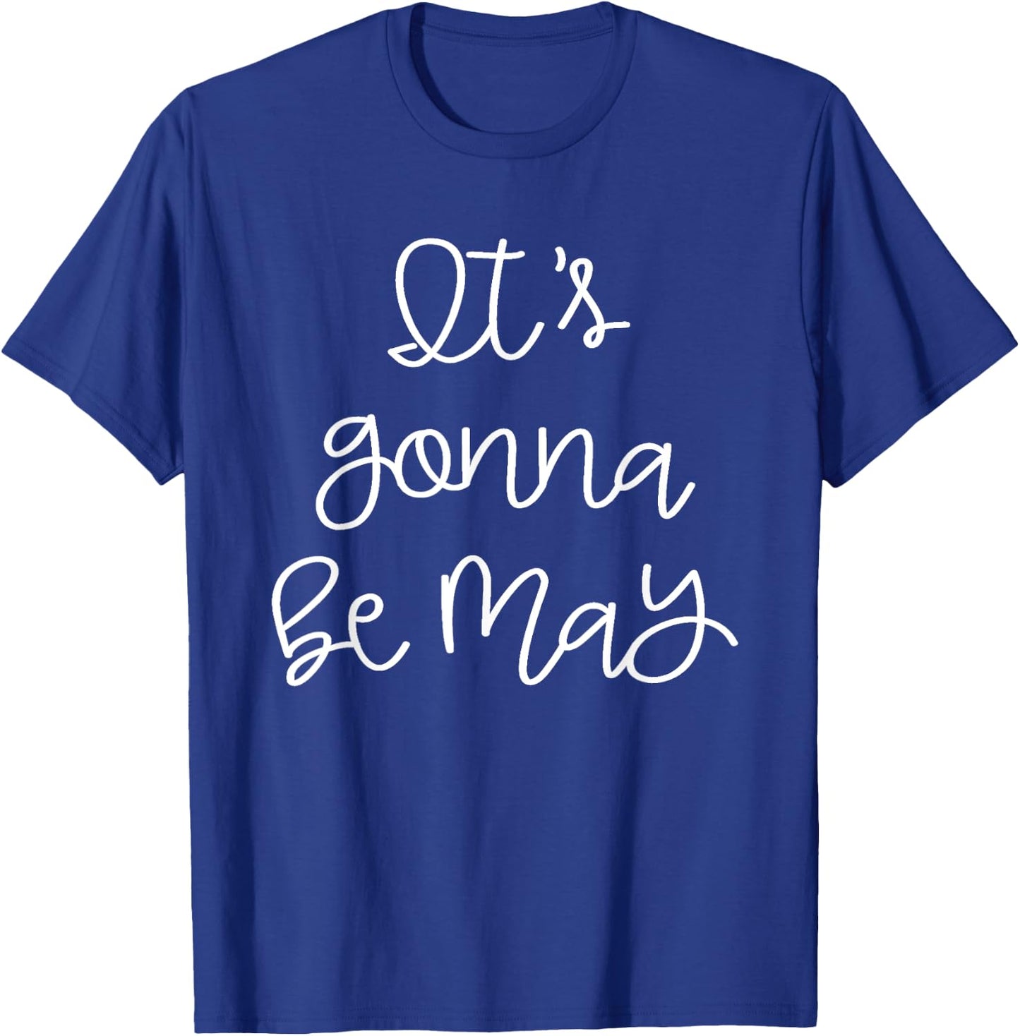 It's Gonna Be May T-Shirt - T-Shirt | Royal
