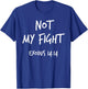 Not My Fight Exodus 14:14 Christian Bible Verse Faith Gift T-Shirt - T-Shirt | Royal