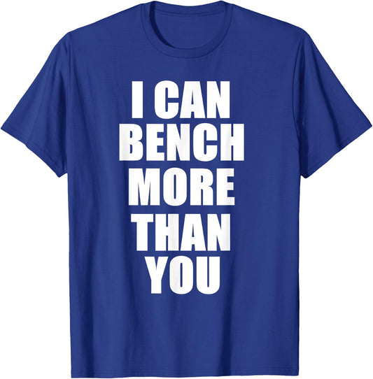 I Can Bench More Than You Bodybuilder Gym T Shirt T-Shirt - T-Shirt | Royal