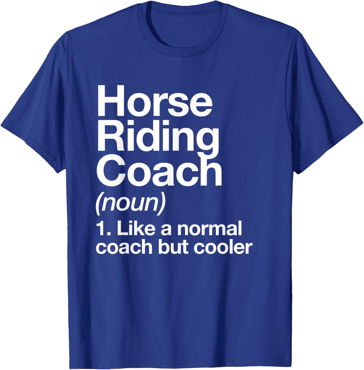Horse Riding Coach Definition Funny Sports Trainer School T-Shirt - T-Shirt | Royal