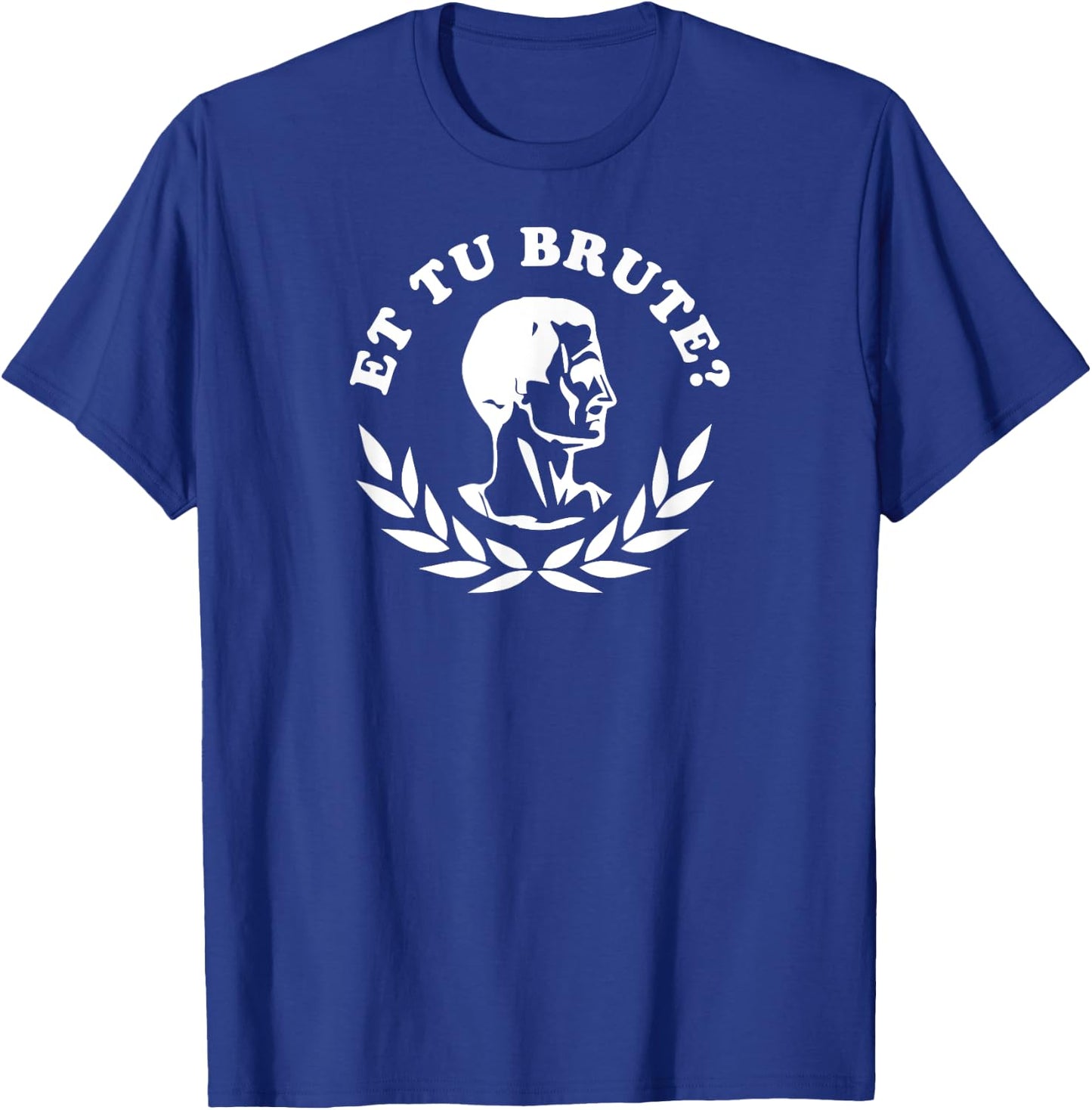 Et Tu Brute? High School Theatre Shakespeare Shirt Dramatic T-Shirt - T-Shirt | Royal