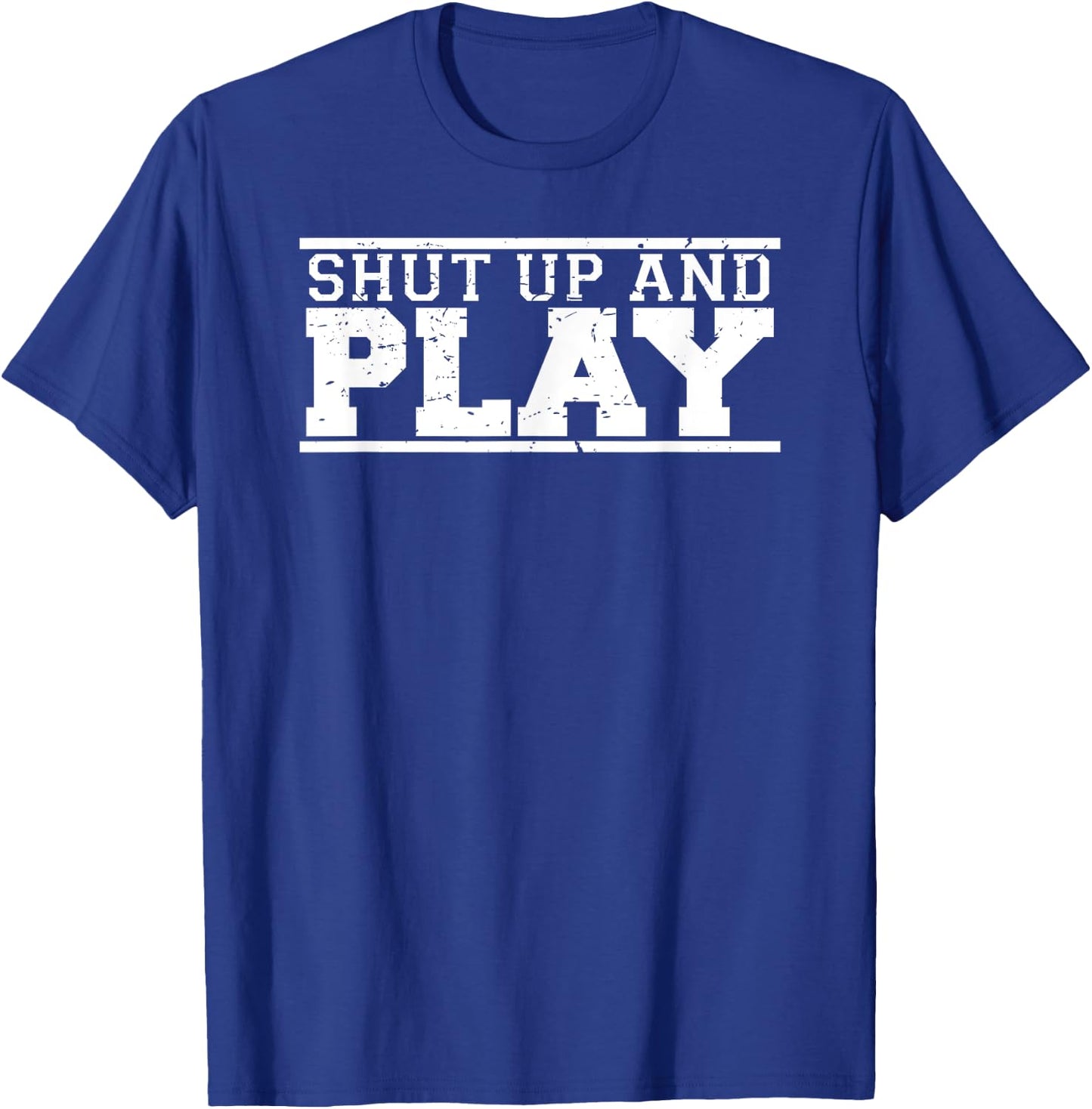 Shut Up & Play funny game day fan athlete sports T-Shirt - T-Shirt | Royal