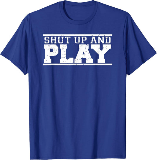 Shut Up & Play funny game day fan athlete sports T-Shirt - T-Shirt | Royal