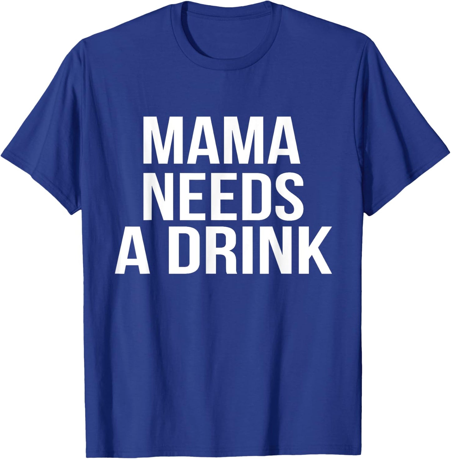 Funny Mom design Mama Needs A Drink Parent Gift T-Shirt - T-Shirt | Royal