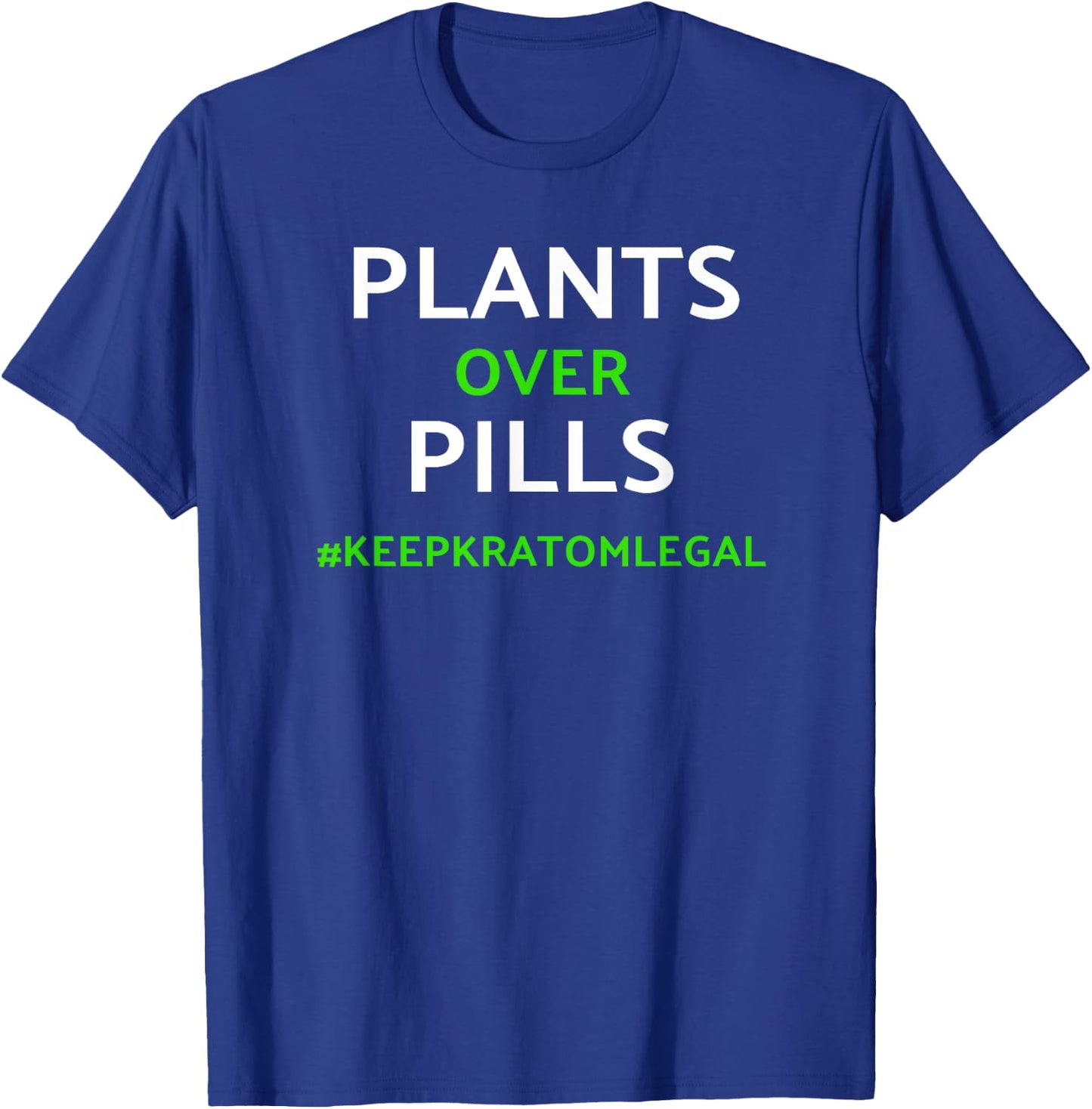 Kratom / Plants Over Pills Keep Kratom Legal Shirt T-Shirt - T-Shirt | Royal