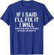 If I Said I'll Fix it I Will Funny Handyman Mechanic T-Shirt - T-Shirt | Royal