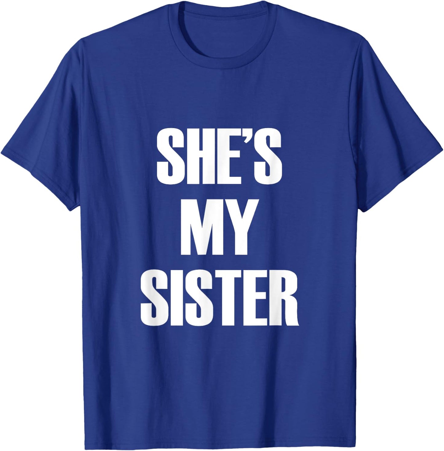 She's My Sister T-Shirt - T-Shirt | Royal