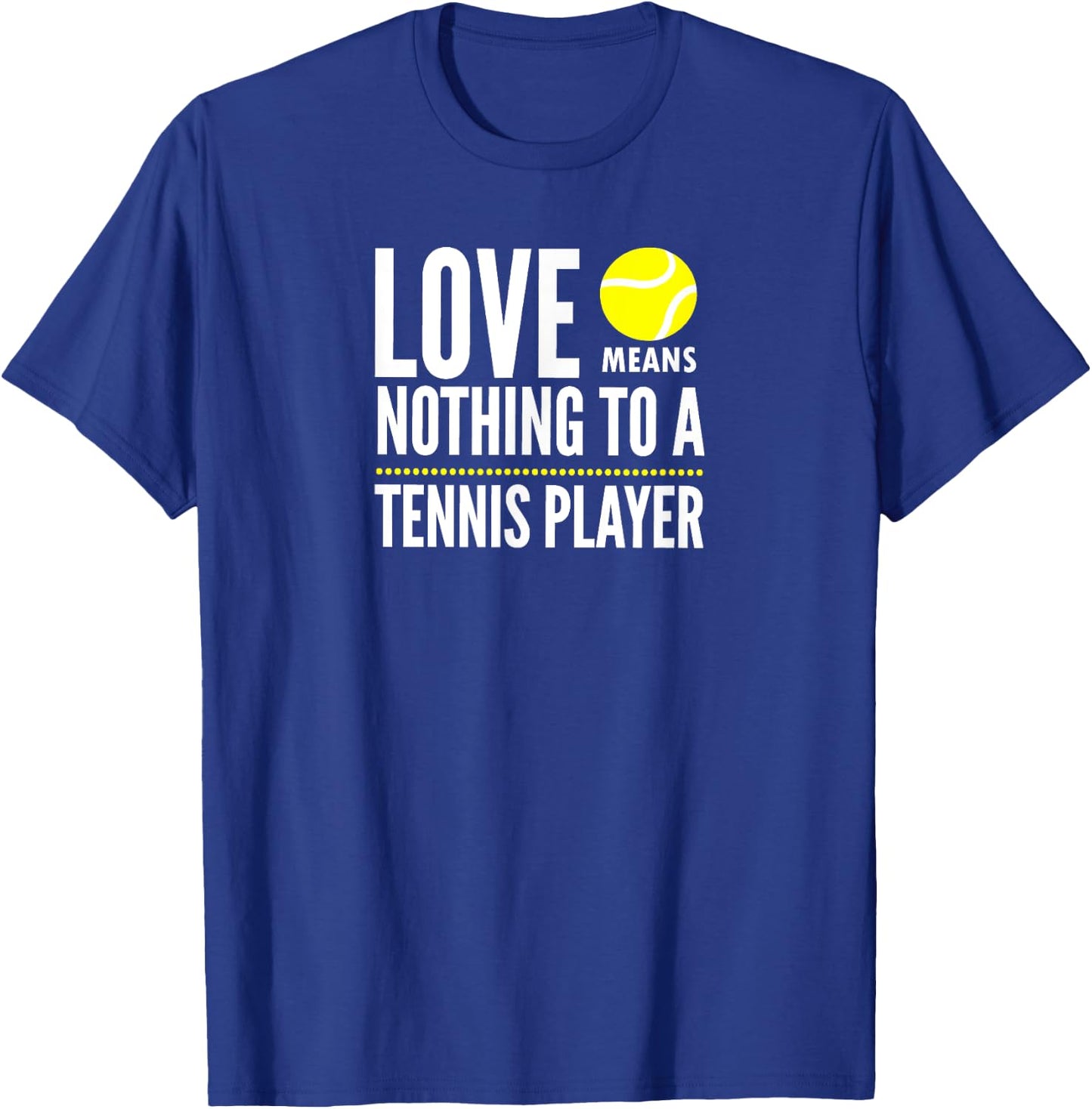 Love Means Nothing to a Tennis Player Funny T-Shirt - T-Shirt | Royal