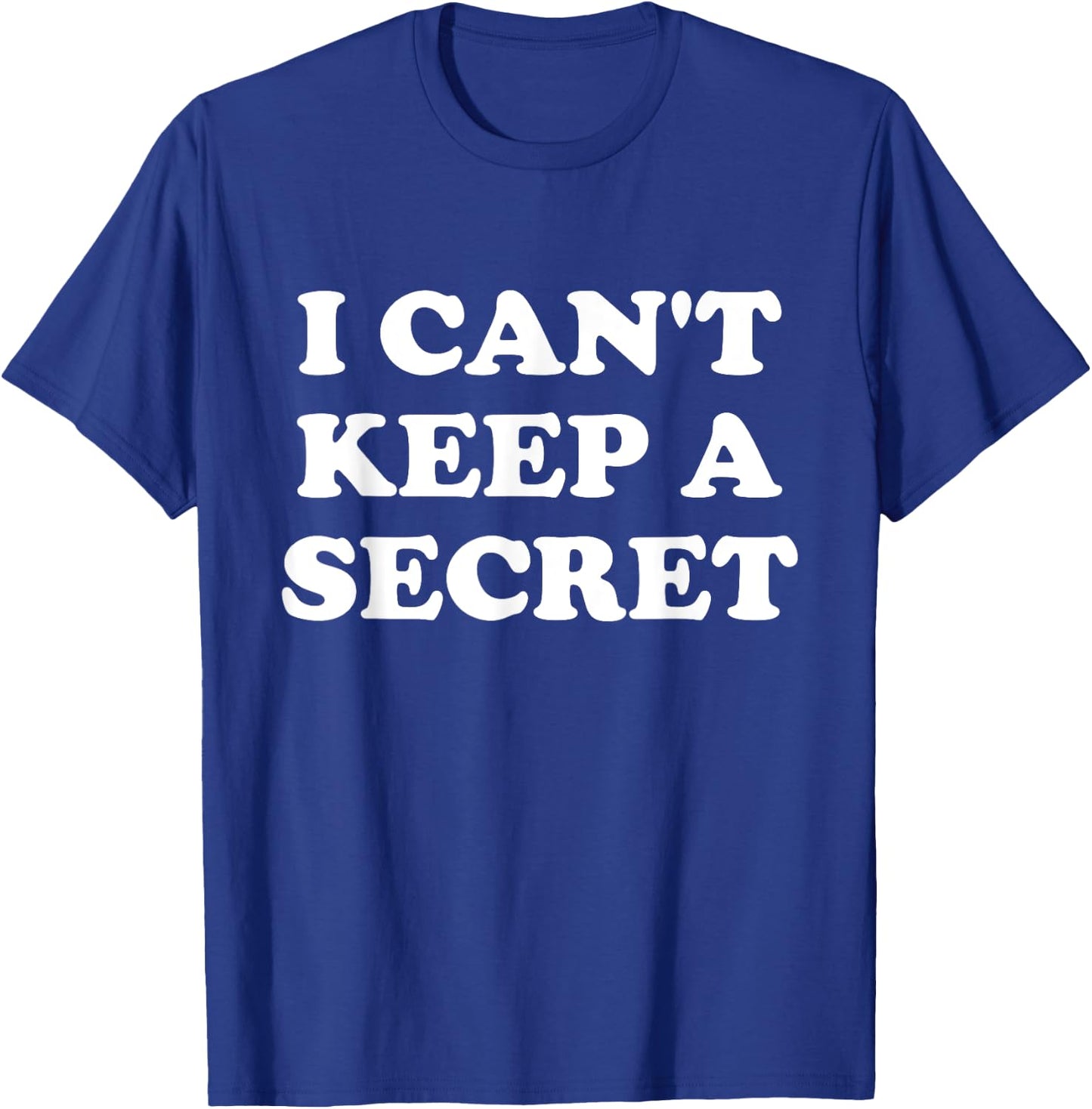 I Can't Keep A Secret T-Shirt - T-Shirt | Royal