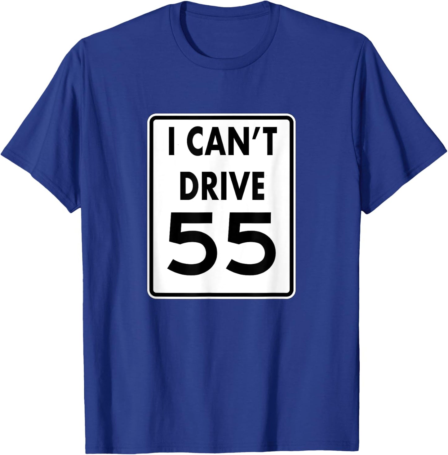 I CAN'T DRIVE 55 Funny Gift shirt T-Shirt - T-Shirt | Royal
