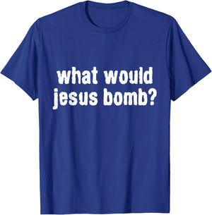 What Would Jesus Bomb Anti-War T-Shirt - T-Shirt | Royal