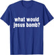 What Would Jesus Bomb Anti-War T-Shirt - T-Shirt | Royal