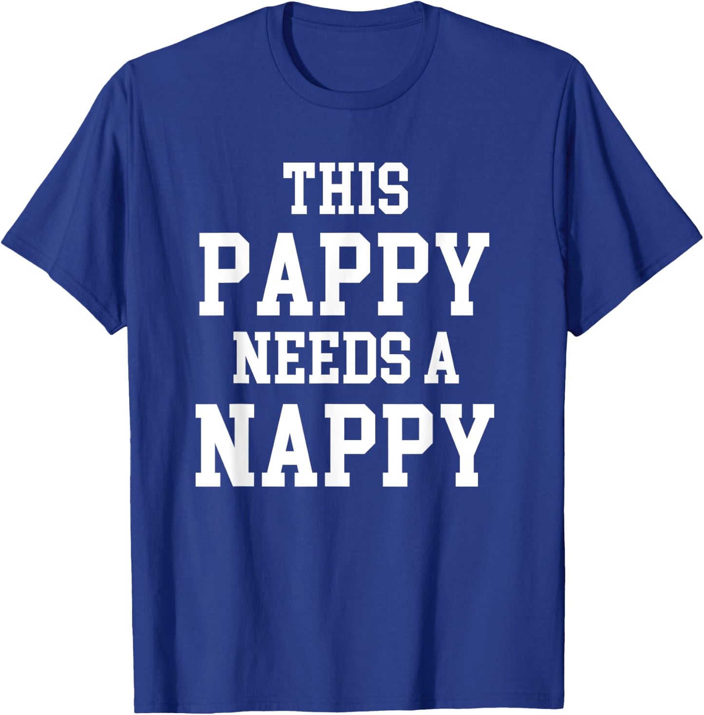 Cool Dad Father's Day Pappy needs Nappy T-Shirt - T-Shirt | Royal