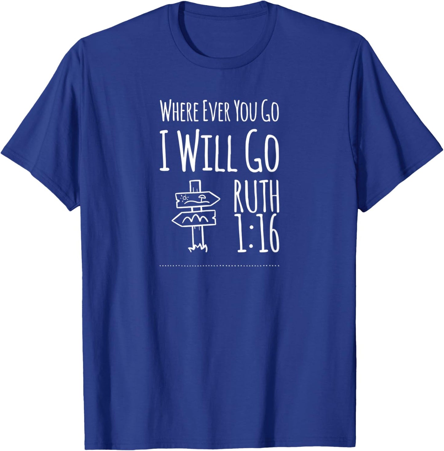 Christian Shirts Where Ever You Go I Will Go Ruth 1:16 T-Shirt - T-Shirt | Royal