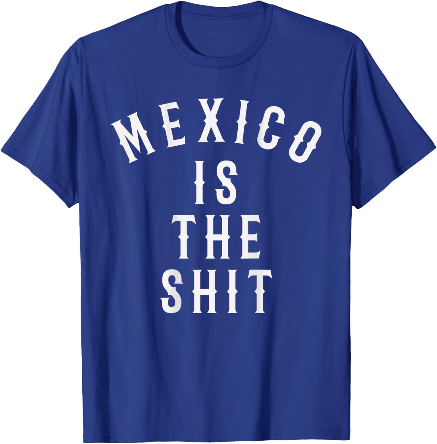 Mexico is the shit! Mexican pride gift T-Shirt - T-Shirt | Royal