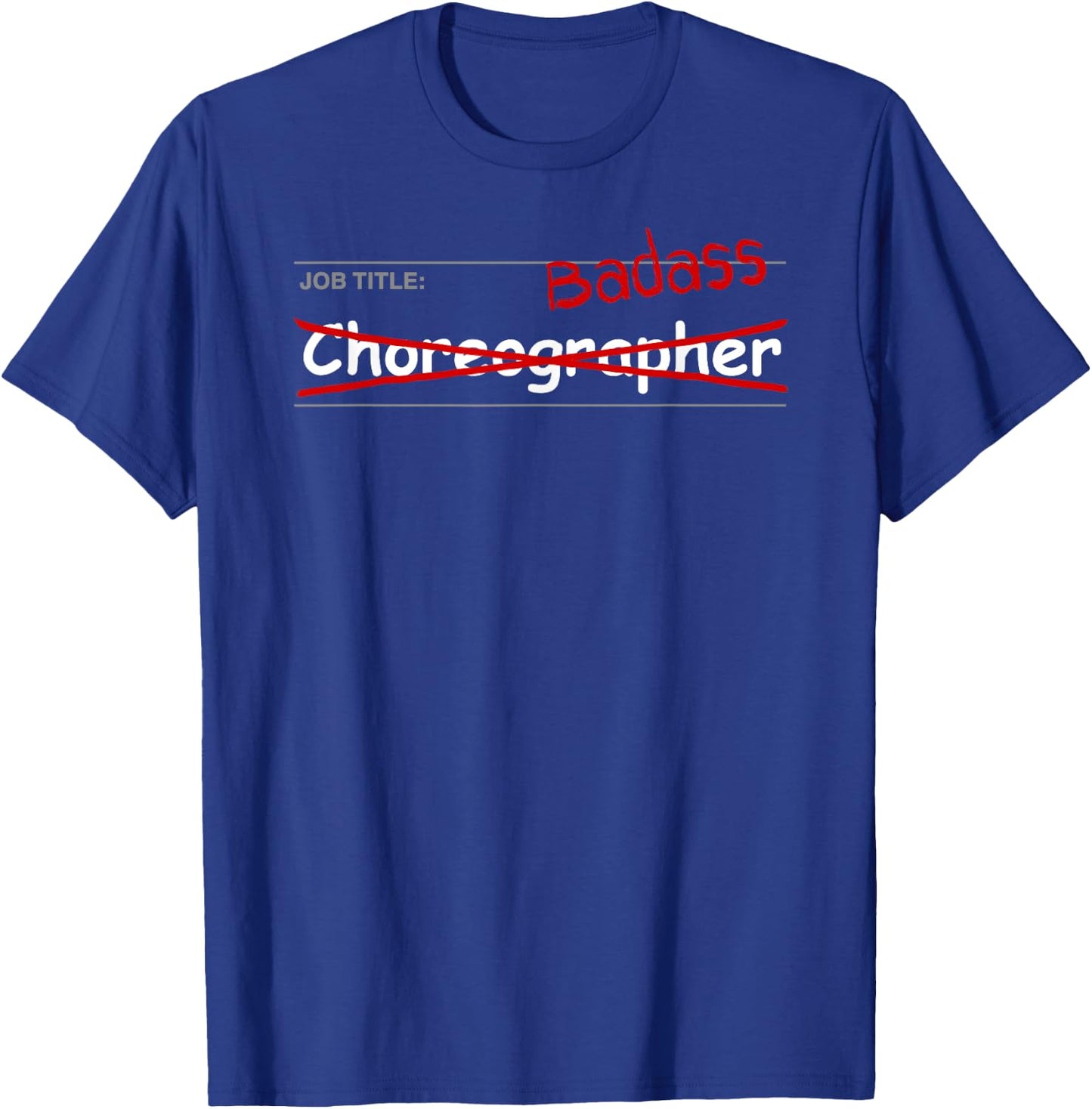 Choreographer Shirt Funny Gift - Job Title: Badass T-Shirt - T-Shirt | Royal