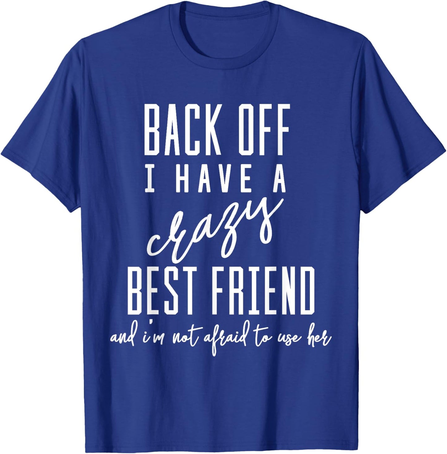 Funny 'Back Off I Have A Crazy Best Friend' T-Shirt - T-Shirt | Royal