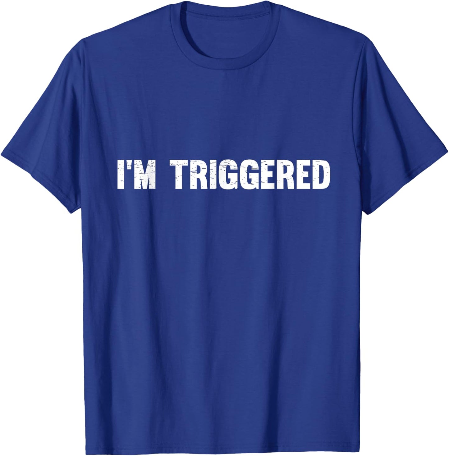 Distressed I'm Triggered T-Shirt - T-Shirt | Royal