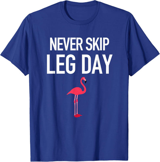 Never Skip Leg Day Funny Flamingo Legs Muscles Gym Exercise T-Shirt - T-Shirt | Royal