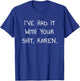 I've Had It With Your Shit Karen for Meme Lovers T-Shirt - T-Shirt | Royal