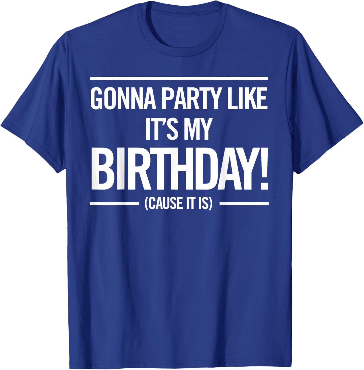 Gonna Party Like It's My Birthday Funny Cute Shirt T-Shirt - T-Shirt | Royal
